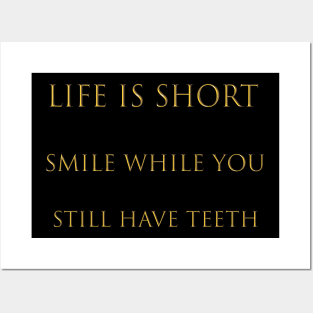 Life is short smile while you still have teeth Posters and Art